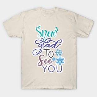 SNOW GLAD TOO SEE YOU T-Shirt